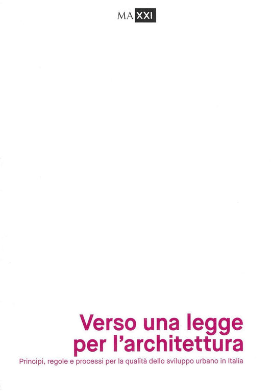 Verso una legge per l'architettura. Principi, regole e processi per la qualità dello sviluppo urbano in Italia